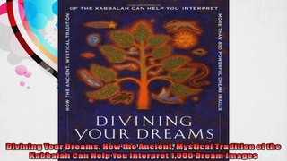 Divining Your Dreams How the Ancient Mystical Tradition of the Kabbalah Can Help You