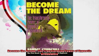 Become the Dream  The Transforming Power of Hypnotic Dreamwork