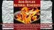 Acid Reflux Natural Remedies Quickly Cure Acid  Reflux And Enjoy Permanent Freedom From