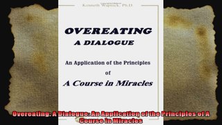 Overeating A Dialogue An Application of the Principles of A Course in Miracles