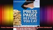 Press Pause Before You Eat Say Goodbye to Mindless Eating and Hello to the Joys of