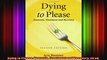 Dying to Please Anorexia Treatment and Recovery 2d ed