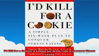 Id Kill For a Cookie A Simple SixWeek Plan to Conquer Stress Eating