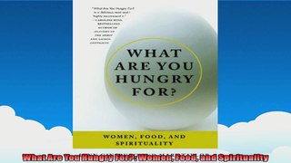 What Are You Hungry For Women Food and Spirituality