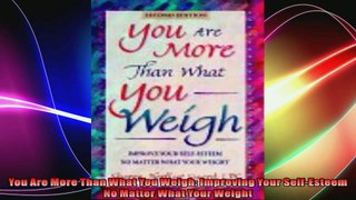 You Are More Than What You Weigh Improving Your SelfEsteem No Matter What Your Weight
