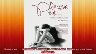 Please eat A mothers struggle to free her  teenage son from anorexia