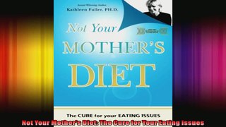 Not Your Mothers Diet The Cure for Your Eating Issues
