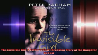 The Invisible Girl A Fathers Heartbreaking Story of the Daughter He Lost