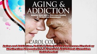 Aging and Addiction Helping Older Adults Overcome Alcohol or Medication DependenceA
