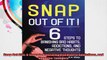 Snap Out Of It 6 Steps to Banishing Bad Habits Addictions and Negative Thoughts