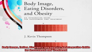Body Image Eating Disorders and Obesity An Integrative Guide for Assessment and Treatment