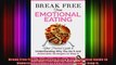 Break Free From Emotional Eating Your Practical Guide to Understanding Why You Do It and