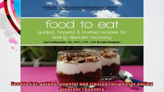 Food to Eat guided hopeful and trusted recipes for eating disorder recovery