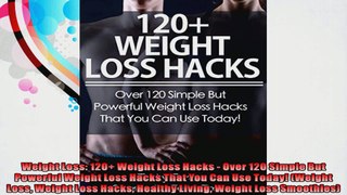Weight Loss 120 Weight Loss Hacks  Over 120 Simple But Powerful Weight Loss Hacks That