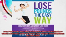 Lose Pounds the Easy Way A Complete Diet and Weight Loss Guide A Practical Guide on How