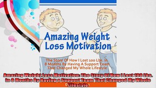Amazing Weight Loss Motivation The Story Of How I Lost 100 Lbs in 8 Months By Having a