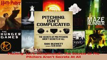 PDF Download  Pitching Isnt Complicated The Secrets Of Pro Pitchers Arent Secrets At All PDF Online