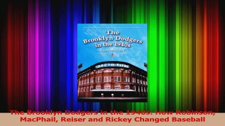 The Brooklyn Dodgers in the 1940s How Robinson MacPhail Reiser and Rickey Changed PDF