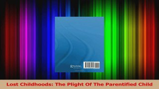 Lost Childhoods The Plight Of The Parentified Child Download