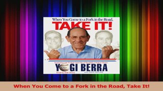 When You Come to a Fork in the Road Take It Read Online