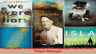 Fred Clarke A Biography of the Baseball Hall of Fame PlayerManager Read Online