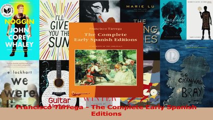 PDF Download  Francisco Tarrega  The Complete Early Spanish Editions Read Online