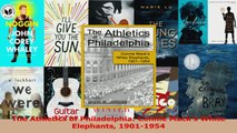 The Athletics of Philadelphia Connie Macks White Elephants 19011954 Read Online