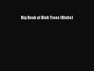 Big Book of Blob Trees (Blobs) [PDF Download] Online