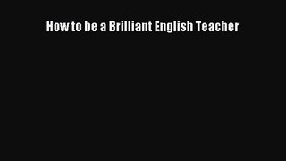 How to be a Brilliant English Teacher [PDF Download] Online