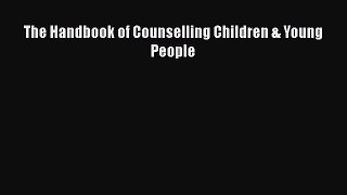 The Handbook of Counselling Children & Young People [Read] Online