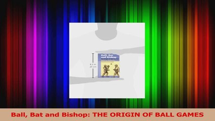 PDF Download  Ball Bat and Bishop THE ORIGIN OF BALL GAMES Download Full Ebook