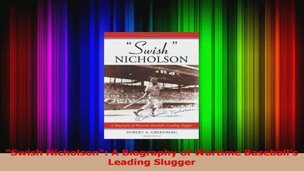 PDF Download  Swish Nicholson A Biography of Wartime Baseballs Leading Slugger Read Online