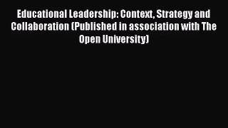 Educational Leadership: Context Strategy and Collaboration (Published in association with The
