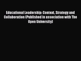 Educational Leadership: Context Strategy and Collaboration (Published in association with The