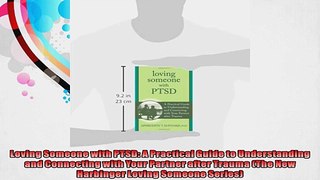 Loving Someone with PTSD A Practical Guide to Understanding and Connecting with Your