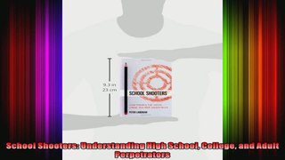 School Shooters Understanding High School College and Adult Perpetrators