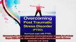 Overcoming Post Traumatic Stress Disorder PTSD Dont Just Cope With PTSD Learn How To
