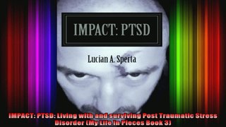 IMPACT PTSD Living with and surviving Post Traumatic Stress Disorder My Life in Pieces