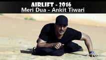 Airlift movie songs 2016 - Meri Dua  Ankit Tiwari  Akshay Kumar , Nimrat Kaur Latest Song - Dailymotion