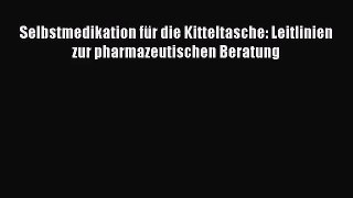 [Read] Selbstmedikation für die Kitteltasche: Leitlinien zur pharmazeutischen Beratung Online