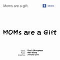 Moms are gifts