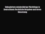 Unbegleitete minderjährige Flüchtlinge in Deutschland: Rechtliche Vorgaben und deren Umsetzung