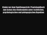 Kinder vor dem Familiengericht: Praxishandbuch zum Schutz des Kindeswohls unter rechtlichen