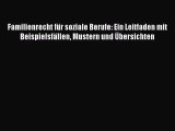 Familienrecht für soziale Berufe: Ein Leitfaden mit Beispielsfällen Mustern und Übersichten