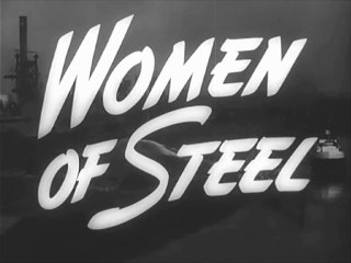 1943 WOMEN OF STEEL - WWII WOMEN WAR WORKERS