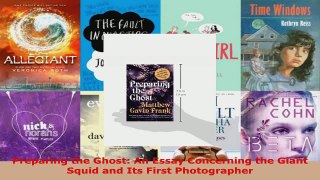 Read  Preparing the Ghost An Essay Concerning the Giant Squid and Its First Photographer EBooks Online