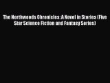 The Northwoods Chronicles: A Novel in Stories (Five Star Science Fiction and Fantasy Series)