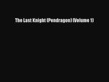 The Last Knight (Pendragon) (Volume 1) [Read] Online