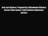 One Last Chance: Trapped by a Blowdown (Chance Series) (Ron Gamer Youth Outdoor Adventure Series)