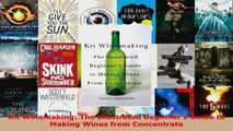 Read  Kit Winemaking The Illustrated Beginners Guide to Making Wines from Concentrate PDF Free